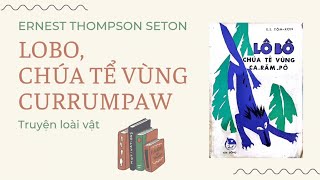 Lobo, chúa tể vùng Currumpaw (Truyện loài vật, Ernest Thompson Seton) Lobo, chúa tể vùng Currumpaw (Truyện loài vật, Ernest Thompson Seton)