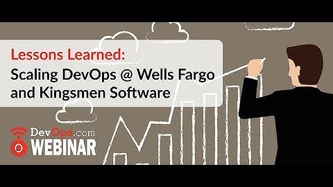 Lessons Learned: Scaling DevOps @ Wells Fargo and Kingsmen Software