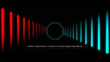 Phibes x David Guetta - Love Don't Let Me Go (Evgeny Spirit Blend)