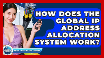 How Does The Global IP Address Allocation System Work? - Internet Infrastructure Explained