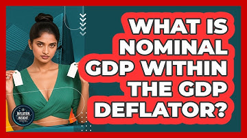 What Is Nominal GDP Within The GDP Deflator? - Inflation Insight Channel