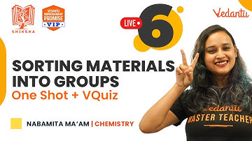 Sorting materials into groups - One Shot + VQuiz | CBSE Class 6 Science | Nabamita Mam | Vedantu