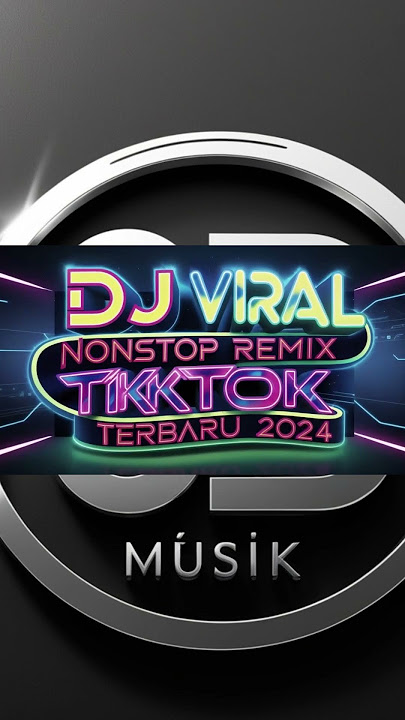 DJ VIRAL NONSTOP REMIX TIKTOK TERBARU 2024