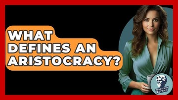 What Defines An Aristocracy? - Philosophy Beyond