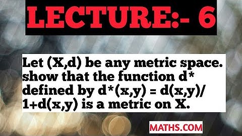Semester:- 6 | Metric spaces|| Let (X,d) be any metric space. show that the function d* defined by