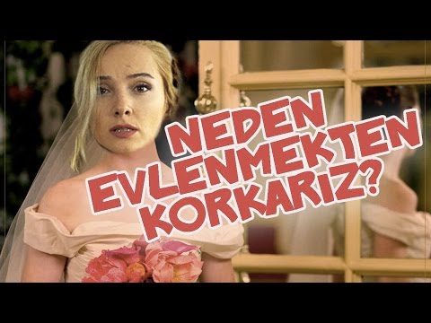 Neden Evlenmekten Korkarız?