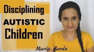 How to discipline children with Autism  | Autism Tips by Maria Borde