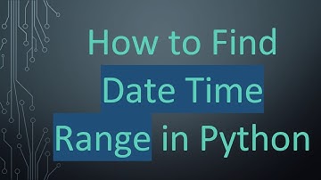 How to Find Date Time Range in Python