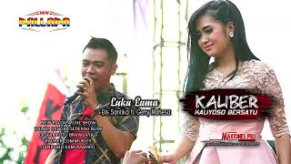 LUKA LAMA   ELIS FT  GERRY MAHESA NEW PALLAPA KALIBER COMMUNITY 2018