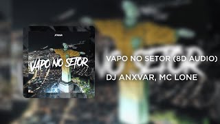 DJ ANXVAR, MC LONE - VAPO NO SETOR (8D AUDIO)