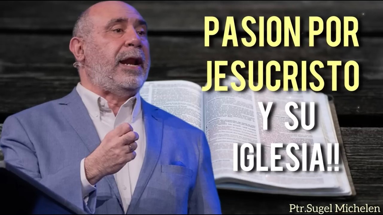 Sugel Michelen / PASIÓN POR JESUCRISTO Y SU IGLESIA!! (RE-SUBIDO)