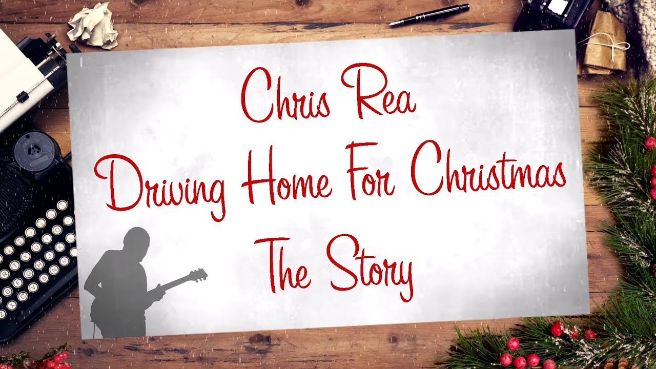 The Story behind DRIVING HOME FOR CHRITMAS (Chris Rea)