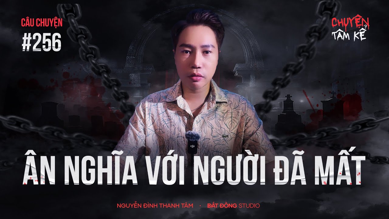 Người Phụ Nữ Hai Lần Đò Và Ân Nghĩa Với Người Đã Mất - Chuyện Tâm Linh Tâm Kể