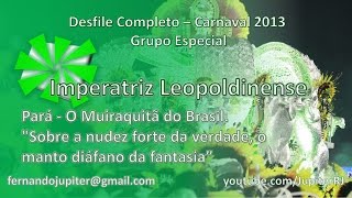 Desfile Completo Carnaval 2013 (COM NARRAÇÃO) - Imperatriz Leopoldinense