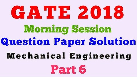 GATE 2018 Paper Solutions Mechanical Engineering Part 6