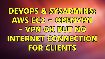DevOps & SysAdmins: AWS EC2 - OpenVPN - VPN OK But No Internet Connection for Clients
