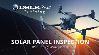 Solar Panel Inspection with DJI Matrice 30T - DSLRPros Training