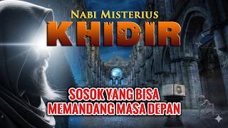 NABI KHIDIR Yang MISTERIUS!! Mempunyai Ilmu Laduni