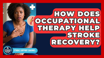How Does Occupational Therapy Help Stroke Recovery? - Stroke Support Channel