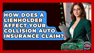 How Does A Lienholder Affect Your Collision Auto Insurance Claim? - Auto Coverage Explained