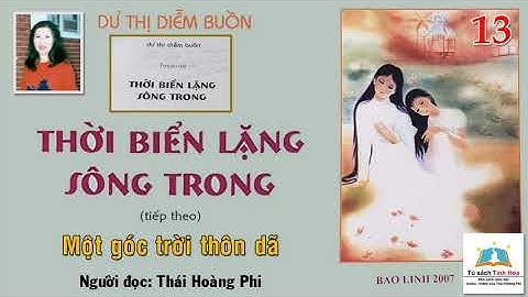 THỜI BIỂN LẶNG SÔNG TRONG. Tập 13. Tác giả: NV. Dư Thị Diễm Buồn. Người đọc: Thái Hoàng Phi