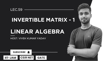 Lec. 59 | Invertible Matrix - 1 | Linear Algebra | IIT JAM| CSIR Net| Gate | Vivek Maths
