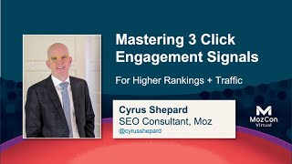 Mastering 3 Click + Engagement Signals for Higher Rankings/Traffic [MozCon 2021] — Cyrus Shepard