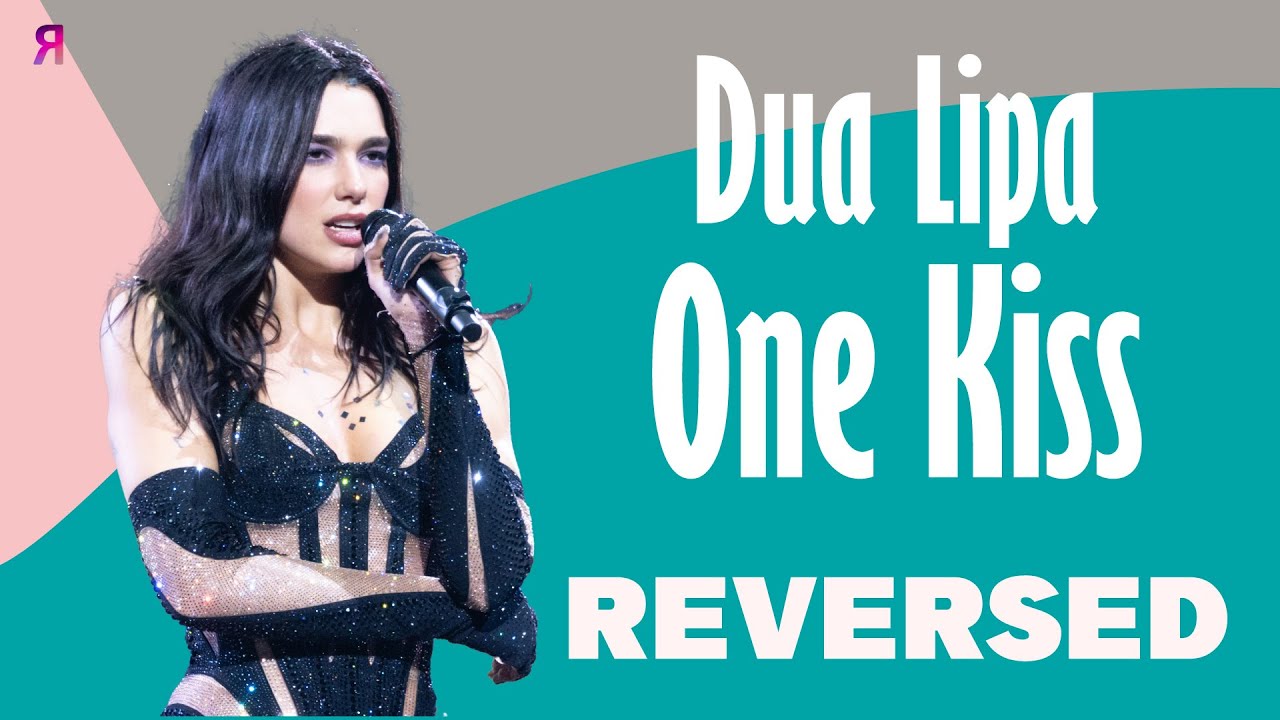 One Kiss Dua Lipa Reversed YouTube