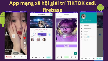 Share assignment App mạng xã hội chia sẻ video giống Tiktok csdl firebase ngôn ngữ java