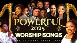 New 2025 Worship Songs - Nathaniel Bassey, Moses Bliss, Mercy Chinwo, Ebuka Songs, Prosper Germoh