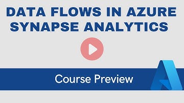 Advanced Data Flows in Azure Synapse Analytics [Course Preview]