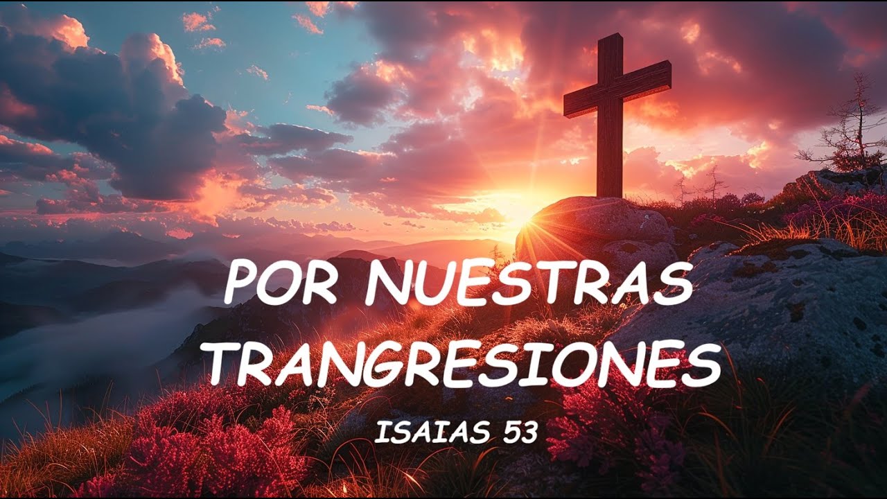POR NUESTRAS TRANSGRESIONES | ISAIAS 53