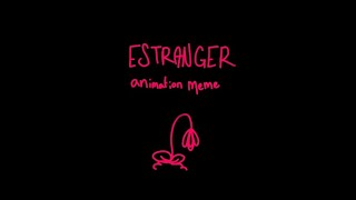 estranger // animation meme
