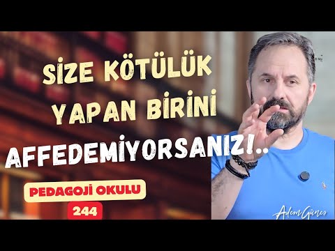 Pedagoji Okulu 244 - Kişi Kendine Zarar Veren Kişiyi Affedemiyorsa