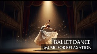 Ballet Dance Music for Relaxation | Tranquil Piano & Serenity Vibes