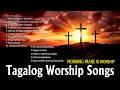 BEST TAGALOG CHRISTIAN SONGS WITH LYRICS ✝️ TAGALOG EARLY MORNING PRAISE &amp; WORSHIP