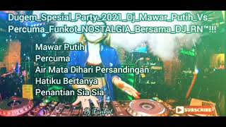 Dugem Spesial Party2021 Dj Mawar Putih VS Percuma Funkot Nostalgia Bersama Dj RN™!!!.