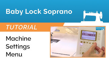 Baby Lock Soprano Tutorial - Machine Settings Menu