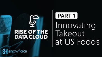Digital Transformation of U.S. Foods | Part 1 | Rise of the Data Cloud