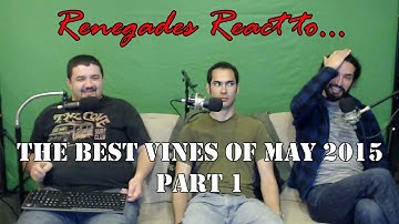 Renegades React to... The Best Vines of May 2015 (Part 1)