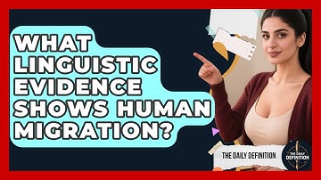What Linguistic Evidence Shows Human Migration? - The Daily Definition