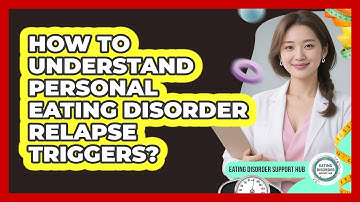 How To Understand Personal Eating Disorder Relapse Triggers?