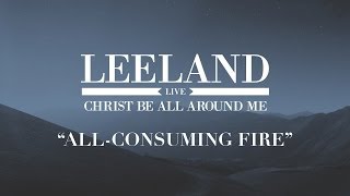 Video voorbeeld van "Leeland - All-Consuming Fire (Official Audio Video )"