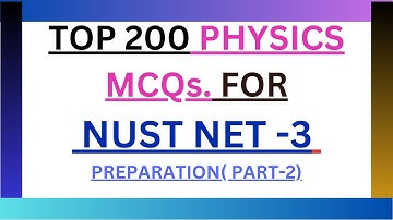 Top 200 Physics MCQs for NUST NET-3 (PART -2) |  Boost Your Exam Preparation with These QUESTIONS