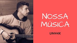 NOSSA MÚSICA - Um44k [cover]