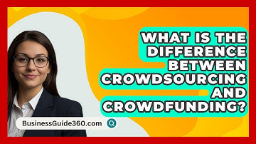 What Is The Difference Between Crowdsourcing And Crowdfunding? - BusinessGuide360.com