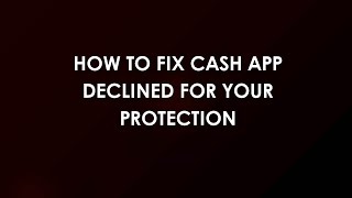 How To Fix Cash App Declined For Your Protection