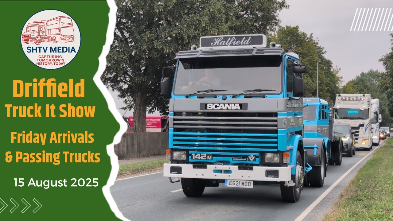 🚛 Friday Arrivals at Driffield Truck-it Show 2025 + Passing Truck Action | 15 August