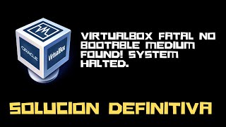VirtualBox FATAL No bootable medium found! System halted 🛠Solucion Definitiva🛠