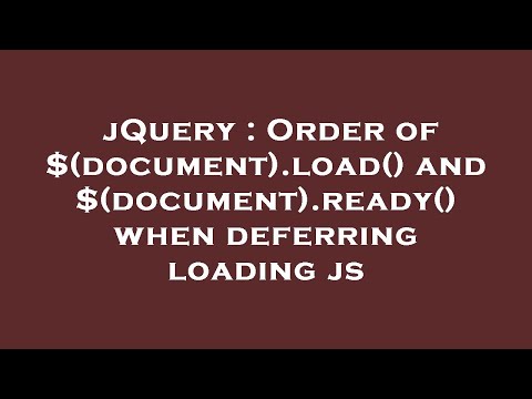 jQuery : Order of $(document).load() and $(document).ready() when deferring loading js